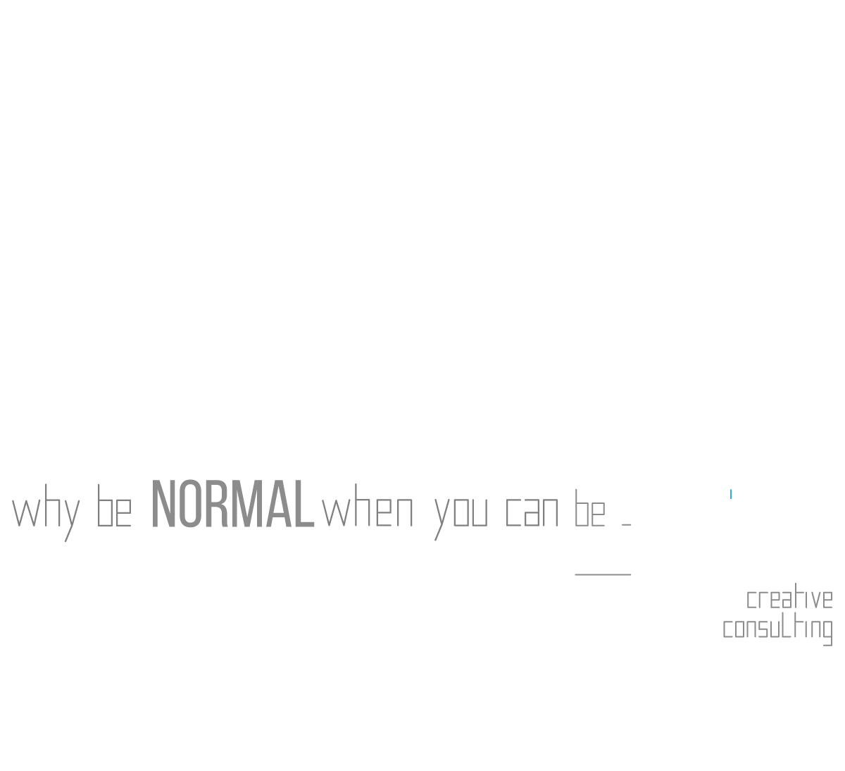 Why be normal when you can be _Wird